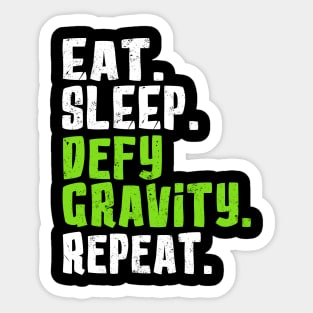 Eat. Sleep. Defy Gravity. Repeat. Sticker